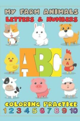 Cover of My Farm Animals Letters & Numbers Coloring Practice
