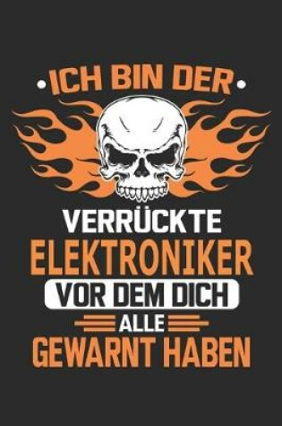 Cover of Ich bin der verruckte Elektroniker vor dem dich alle gewarnt haben