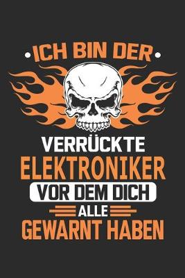 Book cover for Ich bin der verruckte Elektroniker vor dem dich alle gewarnt haben