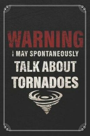 Cover of Warning I May Spontaneously Talk About Tornadoes