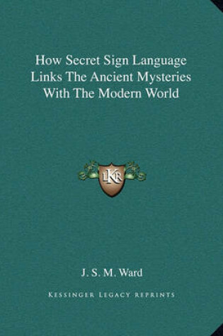 Cover of How Secret Sign Language Links the Ancient Mysteries with the Modern World