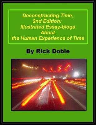 Book cover for Deconstructing Time, 2nd Edition: Illustrated Essay-Blogs About the Human Experience of Time