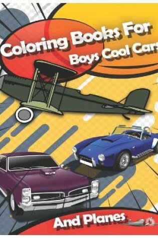 Cover of Coloring Books For Boys Cool Cars And Planes