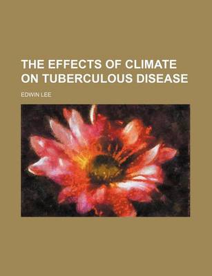 Book cover for The Effects of Climate on Tuberculous Disease