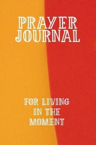 Cover of Prayer Journal for Living in the Moment