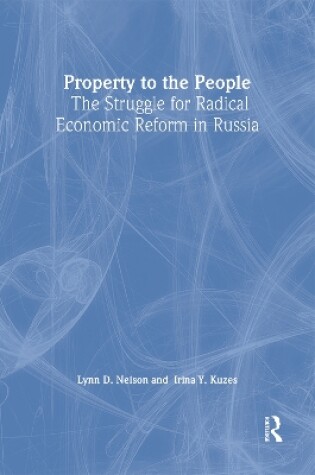 Cover of Property to the People: The Struggle for Radical Economic Reform in Russia