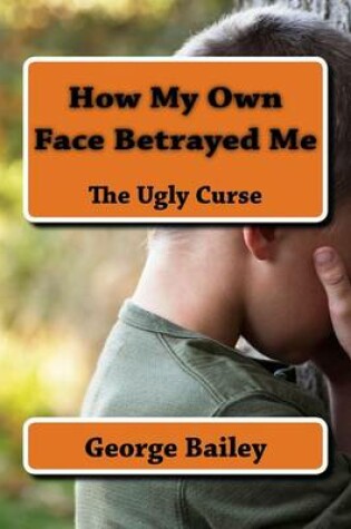 Cover of How My Own Face Betrayed Me