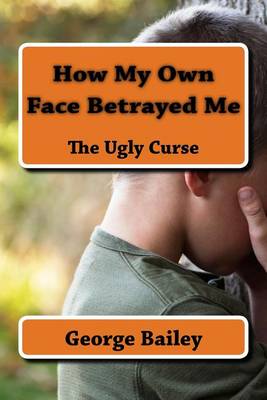 Book cover for How My Own Face Betrayed Me