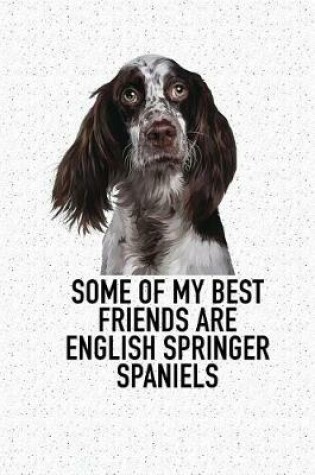 Cover of Some of My Best Friends Are English Springer Spaniels