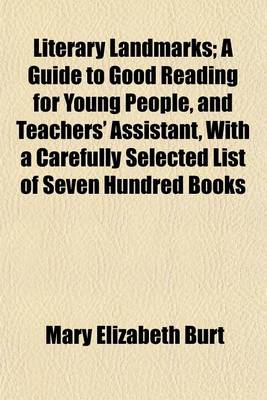 Book cover for Literary Landmarks; A Guide to Good Reading for Young People, and Teachers' Assistant, with a Carefully Selected List of Seven Hundred Books