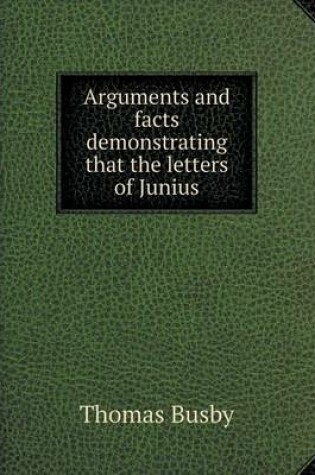 Cover of Arguments and facts demonstrating that the letters of Junius