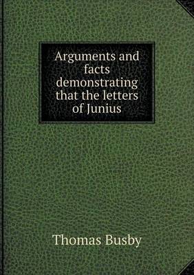 Book cover for Arguments and facts demonstrating that the letters of Junius