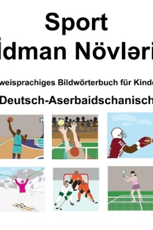 Cover of Deutsch-Aserbaidschanisch Sport / &#304;dman Növl&#601;ri Zweisprachiges Bildwörterbuch für Kinder