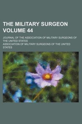 Cover of The Military Surgeon Volume 44; Journal of the Association of Military Surgeons of the United States