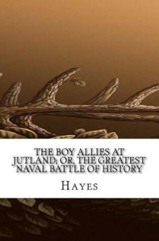 Cover of The Boy Allies at Jutland; Or, The Greatest Naval Battle of History