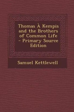 Cover of Thomas a Kempis and the Brothers of Common Life - Primary Source Edition