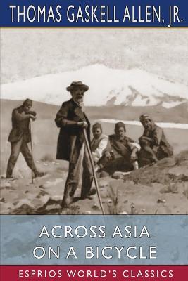 Book cover for Across Asia on a Bicycle (Esprios Classics)