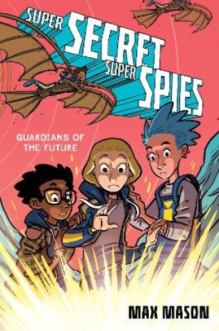 Cover of Super Secret Super Spies: Guardians of the Future