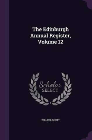 Cover of The Edinburgh Annual Register, Volume 12