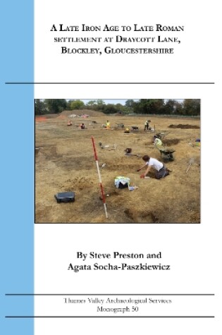 Cover of A Late Iron Age to Late Roman Settlement at Draycott Lane, Blockley, Gloucestershire