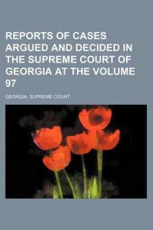 Cover of Reports of Cases Argued and Decided in the Supreme Court of Georgia at the Volume 97