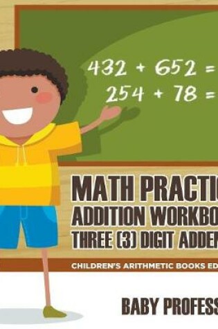 Cover of Math Practice Addition Workbook - Three (3) Digit Addends Children's Arithmetic Books Edition