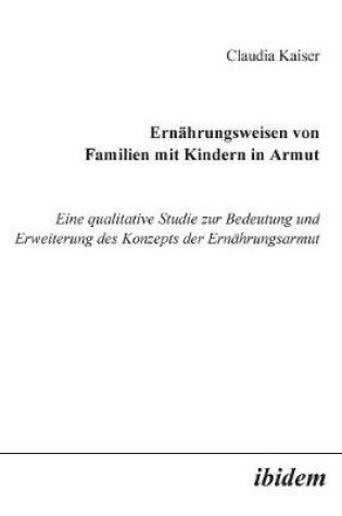 Cover of Ern�hrungsweisen von Familien mit Kindern in Armut. Eine qualitative Studie zur Bedeutung und Erweiterung des Konzepts der Ern�hrungsarmut