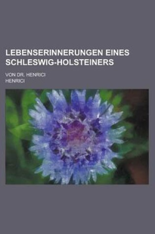 Cover of Lebenserinnerungen Eines Schleswig-Holsteiners; Von Dr. Henrici