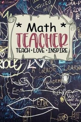 Cover of Math Teacher - Teach * Love * Inspire