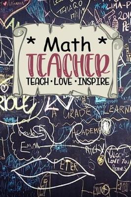 Book cover for Math Teacher - Teach * Love * Inspire