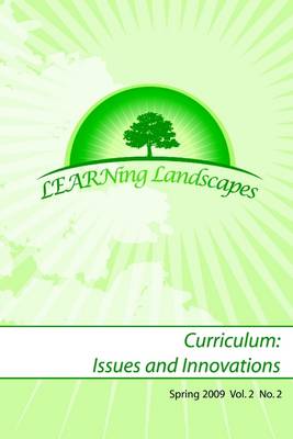 Book cover for Learning Landscapes: Curriculum: Issues and Innovations - Spring 2009 - Vol. 2 - No. 2