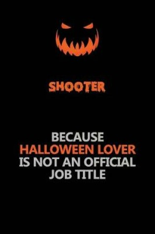 Cover of shooter Because Halloween Lover Is Not An Official Job Title