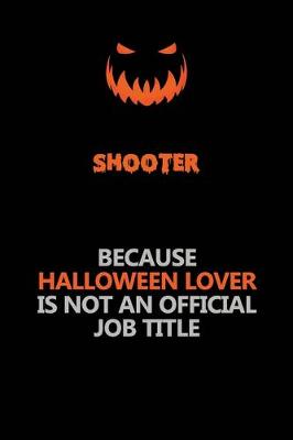 Book cover for shooter Because Halloween Lover Is Not An Official Job Title