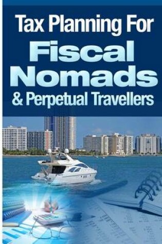 Cover of Tax Planning For Fiscal Nomads & Perpetual Travellers