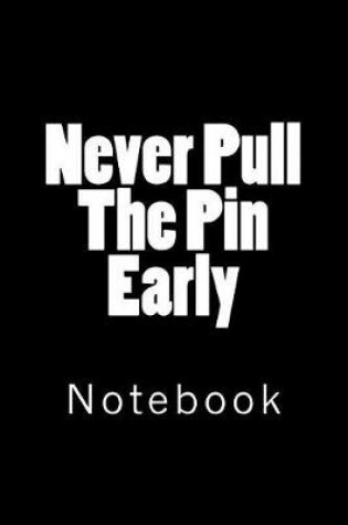 Cover of Never Pull The Pin Early