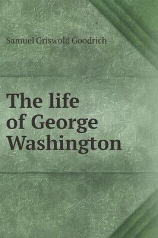 Cover of The life of George Washington