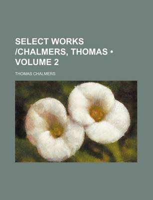 Book cover for Select Works -Chalmers, Thomas (Volume 2)