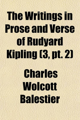 Book cover for The Writings in Prose and Verse of Rudyard Kipling (Volume 3, PT. 2)