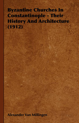 Book cover for Byzantine Churches In Constantinople - Their History And Architecture (1912)