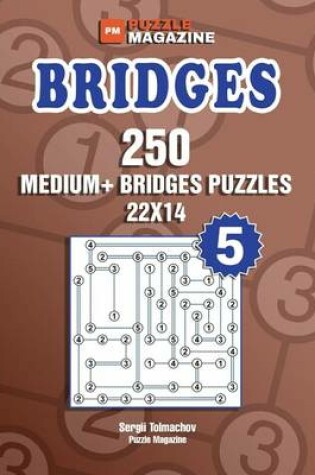 Cover of Bridges - 250 Medium+ Bridges Puzzles 22x14 (Volume 5)