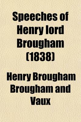 Book cover for Speeches of Henry Lord Brougham, Upon Questions Relating to Public Rights, Duties, and Interests (Volume 3); With Historical Introductions, and a Critical Dissertation Upon the Eloquence of the Ancients