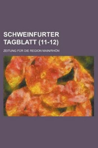 Cover of Schweinfurter Tagblatt; Zeitung Fur Die Region Main-Rhon (11-12 )