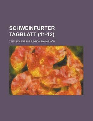 Book cover for Schweinfurter Tagblatt; Zeitung Fur Die Region Main-Rhon (11-12 )