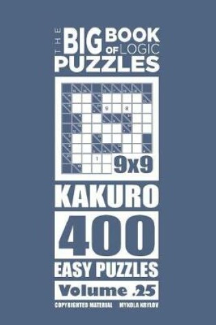 Cover of The Big Book of Logic Puzzles - Kakuro 400 Easy (Volume 25)