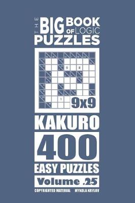 Book cover for The Big Book of Logic Puzzles - Kakuro 400 Easy (Volume 25)