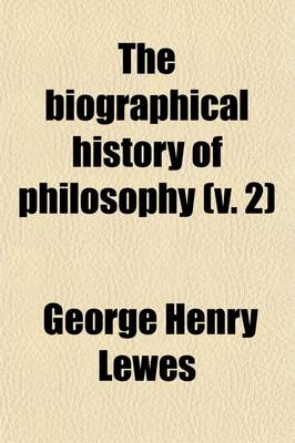 Book cover for The Biographical History of Philosophy (Volume 2); From Its Origin in Greece Down to the Present Day