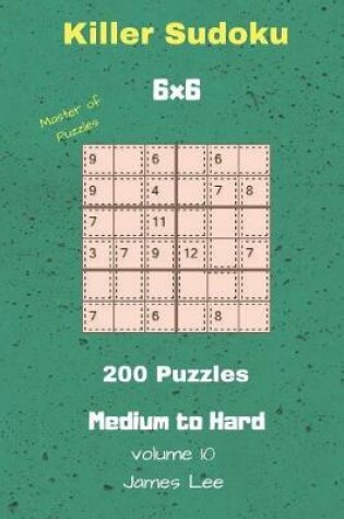 Cover of Master of Puzzles - Killer Sudoku 200 Medium to Hard Puzzles 6x6 Vol. 10