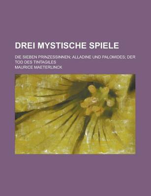 Book cover for Drei Mystische Spiele; Die Sieben Prinzessinnen Alladine Und Palomides Der Tod Des Tintagiles