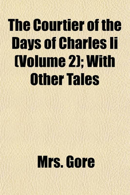 Book cover for The Courtier of the Days of Charles II (Volume 2); With Other Tales