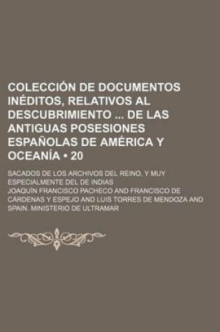 Cover of Coleccion de Documentos Ineditos, Relativos Al Descubrimiento de Las Antiguas Posesiones Espanolas de America y Oceania (20); Sacados de Los Archivos del Reino, y Muy Especialmente del de Indias